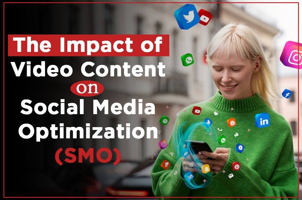The Impact of Video Content on Social Media Optimization (SMO)
