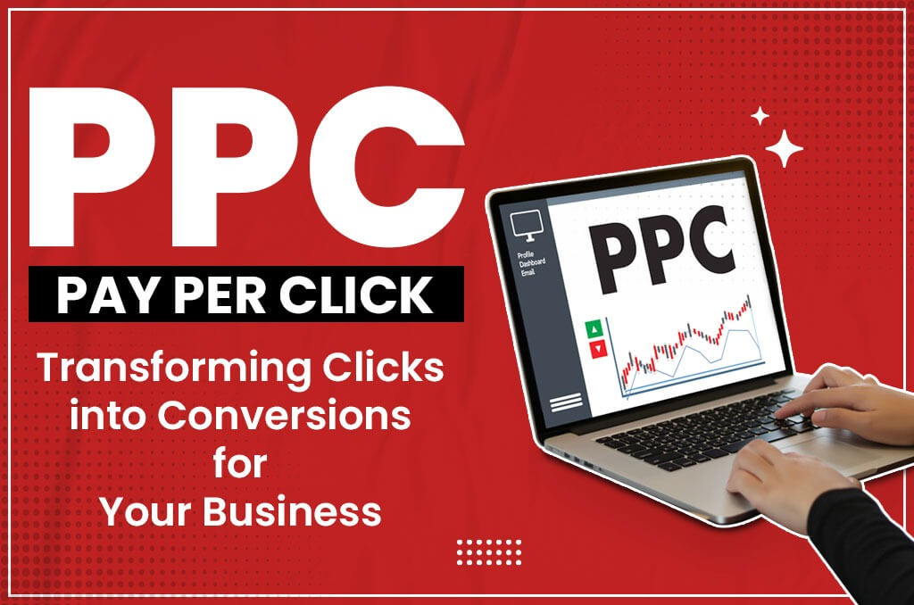 PPC Mastery Transforming Clicks into Conversions for Your Business